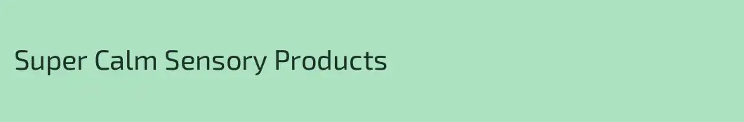 Super Calm Sensory Products
